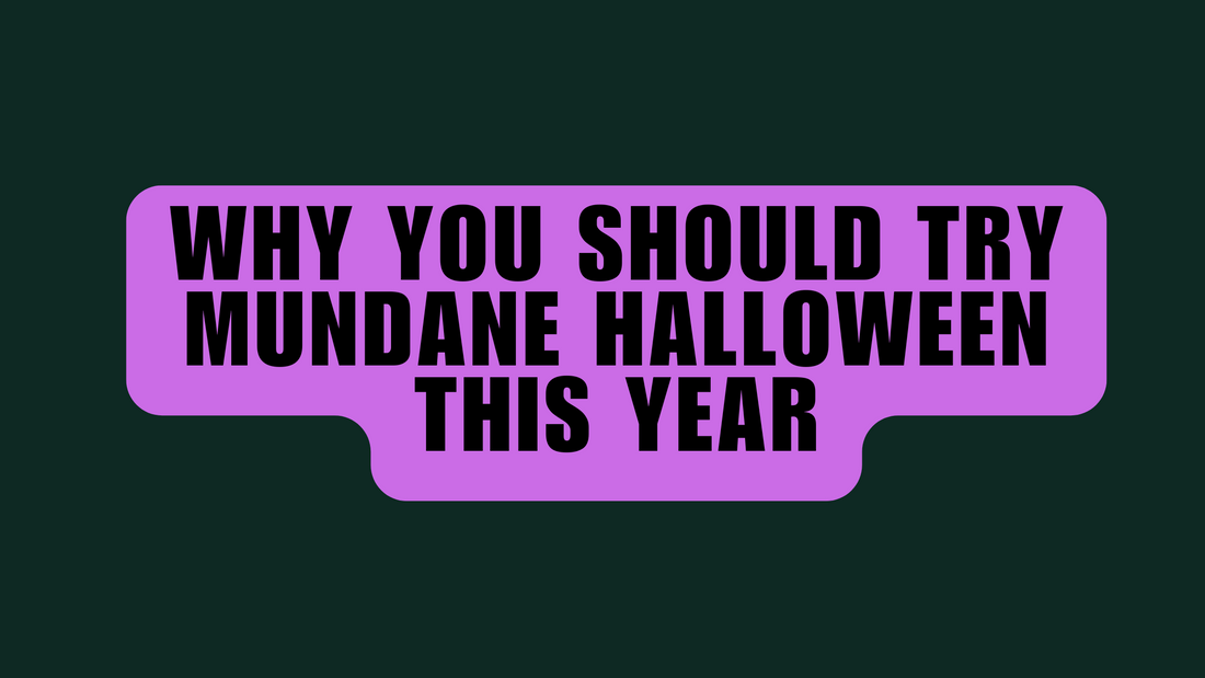 Why You Should Try Mundane Halloween This Year