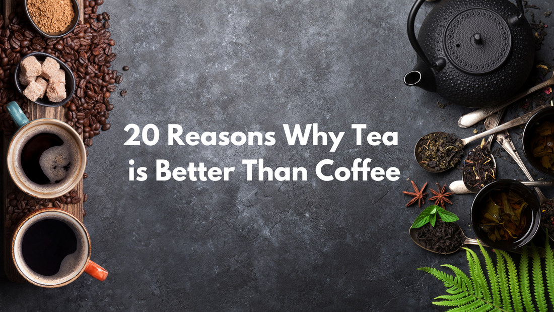 20 Reasons Why Tea is Better Than Coffee