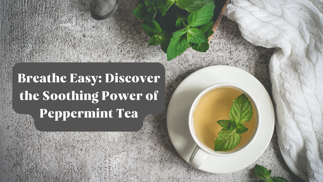 Breathe Easy: Discover the Soothing Power of Peppermint Tea