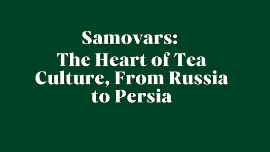 Samovars: The Heart of Tea Culture, From Russia to Persia