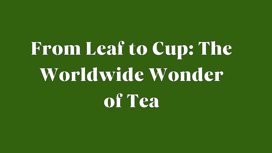 The Fascinating Journey of Tea: How It Became a Global Sensation