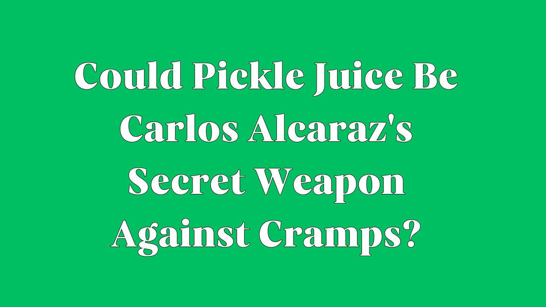 Could Pickle Juice Be Carlos Alcaraz's Secret Weapon Against Cramps?